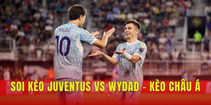 Soi kèo Juventus vs Wydad - Kèo châu Á